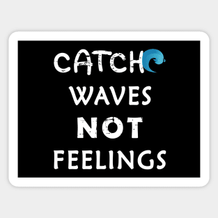 Catch Waves Not Feelings Sticker